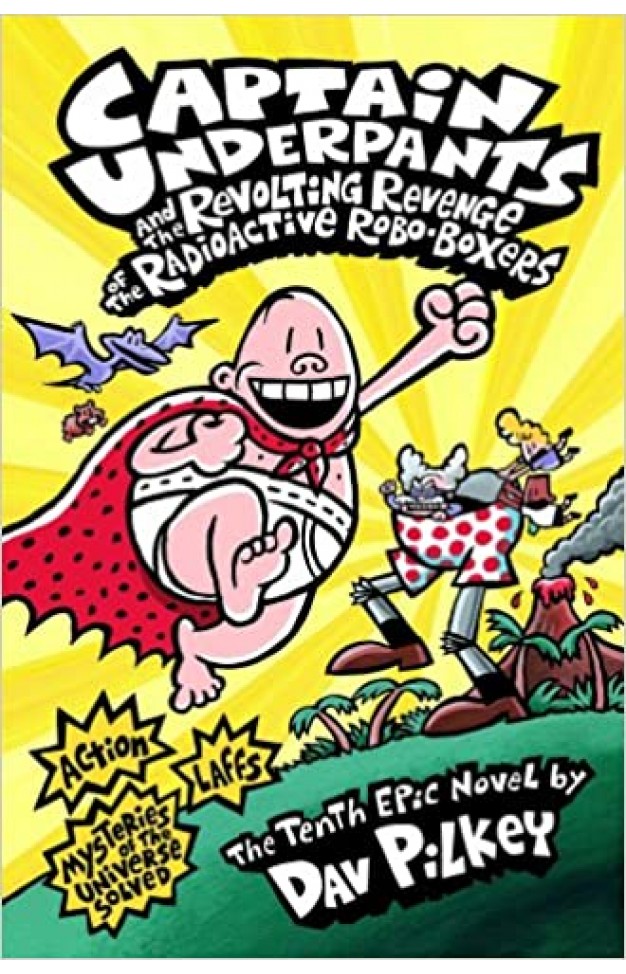 Captain Underpants and the Revolting Revenge of the Radioactive Robo-Boxers Captain Underpants and the Revolting Revenge of the Radioactive Robo-Boxers